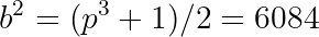 b^2 = (p^3+1)/2 = 6084