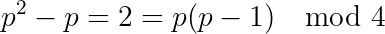 p^2-p = 2 = p(p-1) \mod 4