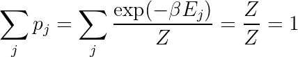 \sum_j p_j = \sum_j \frac{\exp(-\beta E_j)}{Z} = \frac{Z}{Z} = 1